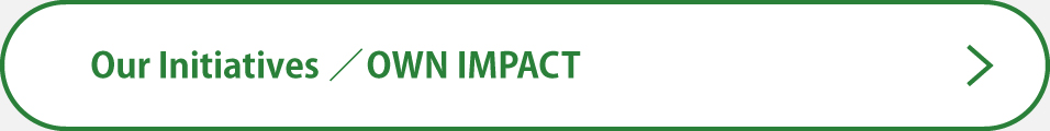 Our Initiatives / OWN IMPACT