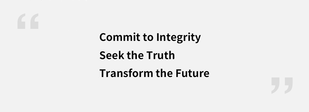 Commit to Integrity, Seek the Truth, Transform theFuture
