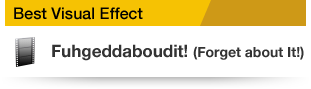 Best Visual Effect Fuhgeddaboudit! (Forget about It!)