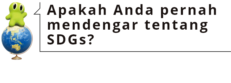 Apakah Anda pernah mendengar tentang SDGs?