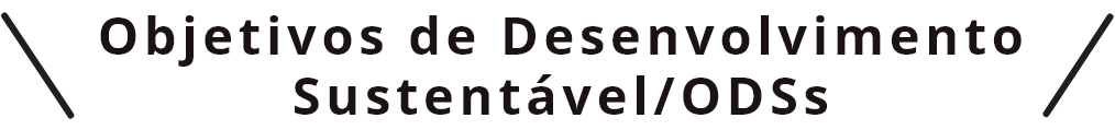 Objetivos de Desenvolvimento Sustentável/ODSs