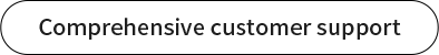 Comprehensive customer support