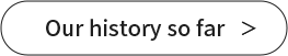 Our history so far