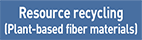 Resource recycling(Plant-based fiber materials)