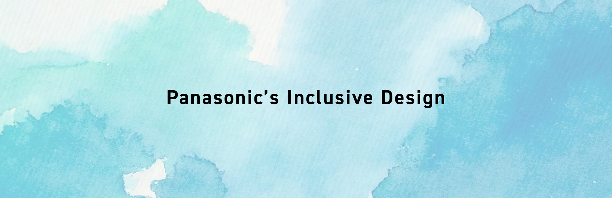 Panasonic’s Inclusive Design​