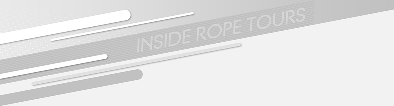 INSIDE ROPE TOURS