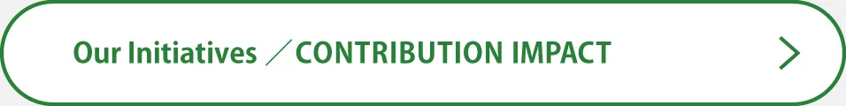 Our Initiatives / CONTRIBUTION IMPACT