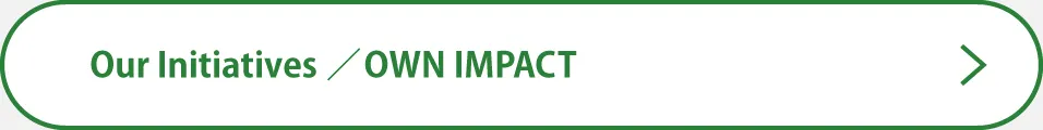 Our Initiatives / OWN IMPACT