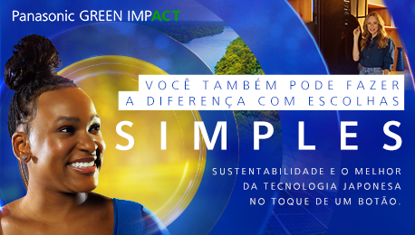 Panasonic GREEN IMPACT VOCÊ TAMBÉM PODE FAZER A DIFERENÇA COM ESCOLHAS  SIMPLES SUSTENTABILIDADE E O MELHOR DA TECNOLOGIA JAPONESA NO TOQUE DE UM BOTÃO.