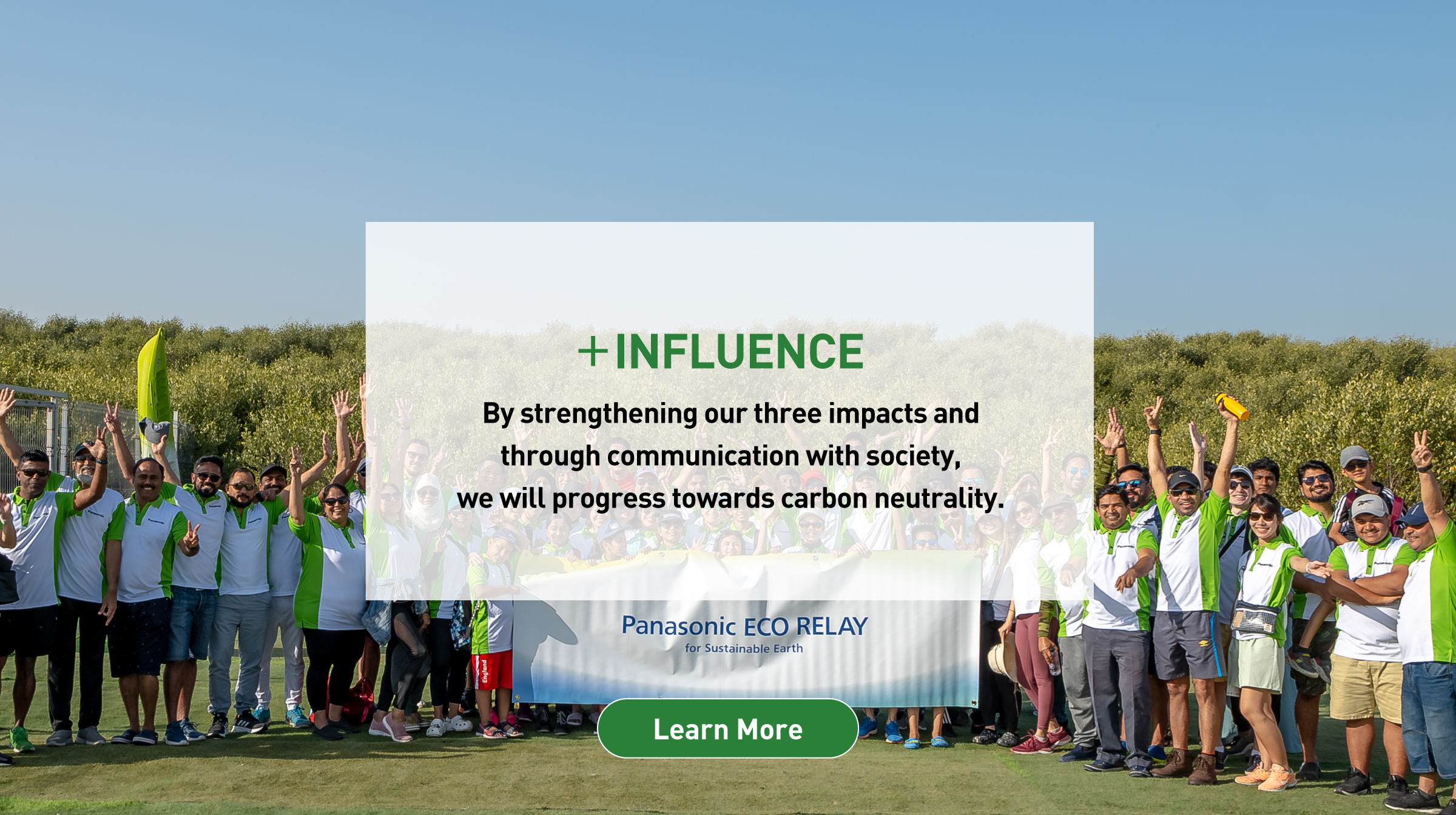 ＋INFLUENCE: By strengthening our three impacts and through communication with society, we will progress towards carbon neutrality. Background photo: Panasonic ECO RELAY. Learn more.