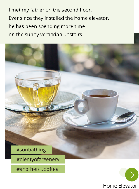 Photo: A cup of tea and coffee sitting on a sunny table. Post: I met my father on the second floor. Ever since they installed the home elevator, he has been spending more time on the sunny verandah upstairs. Hashtags: #sunbathing #plentyofgreenery #anothercupoftea "Home Elevator"