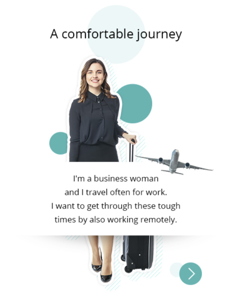 "A comfortable journey" Photo: A woman in her 20s with a suitcase. There is a collage of an airplane. Profile: I'm a business woman and I travel often for work. I want to get through these tough times by also working remotely.