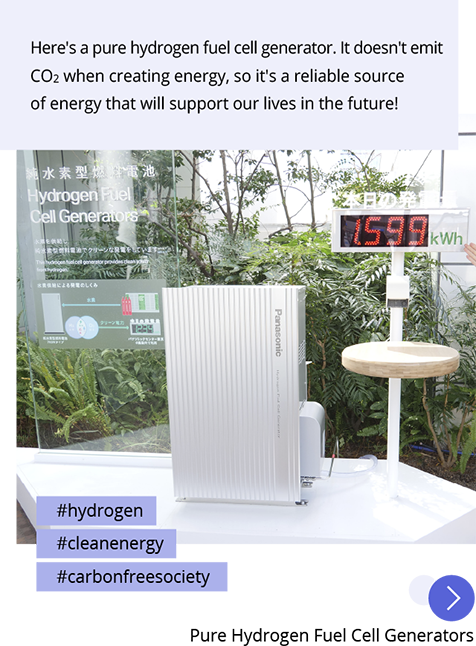 Photo: Pure hydrogen fuel cell generators being field tested at the Panasonic Center Tokyo. Post: Here's a pure hydrogen fuel cell generator. It doesn't emit CO2 when creating energy, so it's a reliable source of energy that will support our lives in the future! Hashtags: #hydrogen #cleanenergy #carbonfreesociety “Pure Hydrogen Fuel Cell Generators”