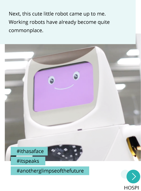 Photo: HOSPI moves around the facility with a smile on its face (screen). Post: Next, this cute little robot came up to me. Working robots have already become quite commonplace. Hashtags: #ithasaface #itspeaks #anotherglimpseofthefuture "HOSPI"