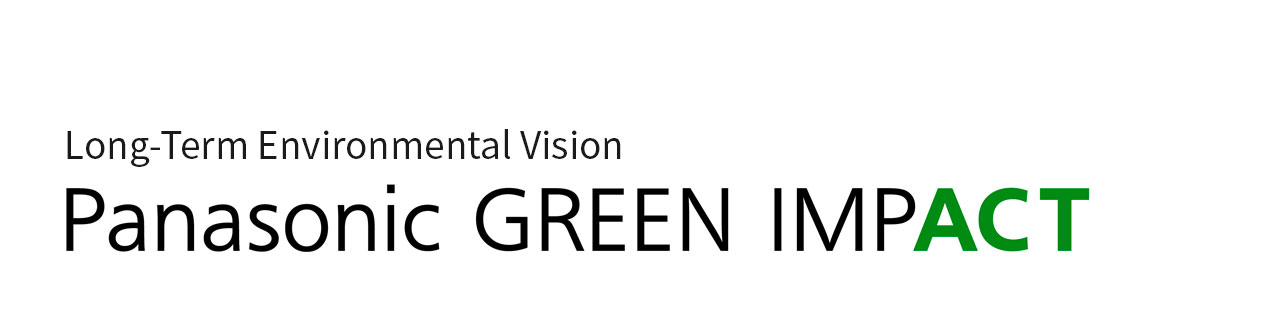 Long-Term Environmental Vision Panasonic GREEN IMPACT