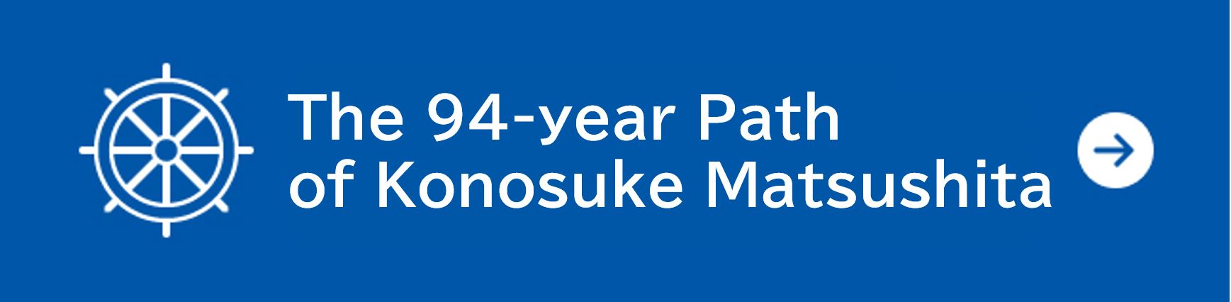 The 94-year Path of Konosuke Matsushita