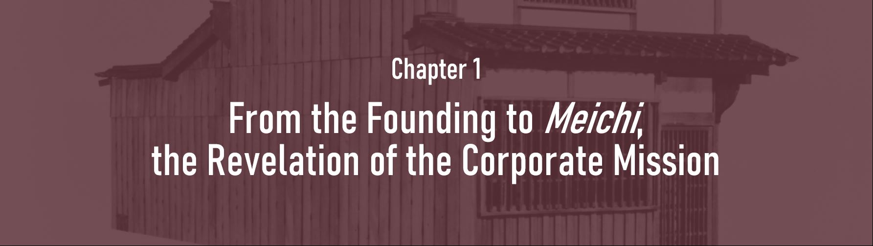 Chapter 1. From the Founding to Meichi, the Revelation of the Corporate Mission