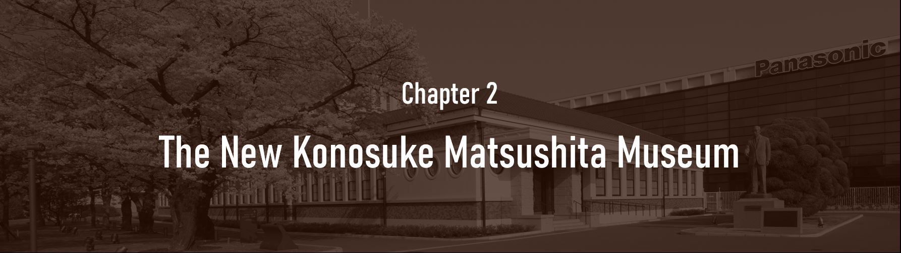Chapter 2. The New Konosuke Matsushita Museum