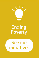 Ending poverty See our initiatives
