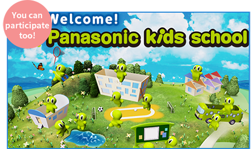 You can participate too! Panasonic Kids School