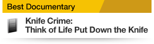 Best Documentary Knife Crime:Think of Life Put Down the Knife