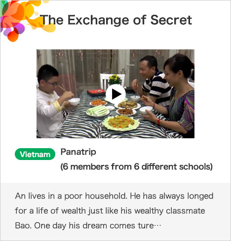 The Exchange of Secret Vietnam Panatrip (6 members from 6 different schools) An lives in a poor household. He has always longed for a life of wealth just like his wealthy classmate Bao. One day his dream comes ture…