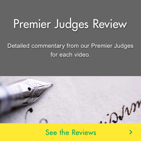 Premier Judges Review Detailed commentary from our Premier Judges for each video.