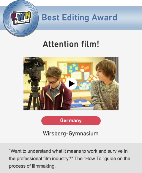 Best Editing Award Attention film! Germany Wirsberg-Gymnasium “Want to understand what it means to work and survive in the professional film industry?” The “How To 