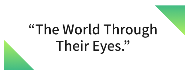 "The World Through Their Eyes."