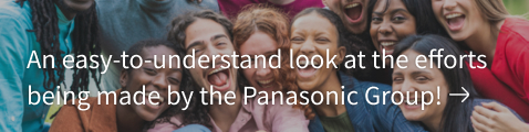 An easy-to-understand look at the efforts being made by the Panasonic Group!