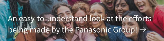 An easy-to-understand look at the efforts being made by the Panasonic Group!