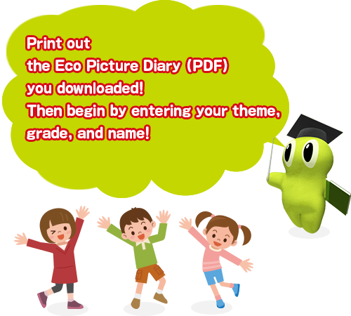 Print out the Eco Picture Diary (PDF) you downloaded! Then begin by entering your theme, grade, and name!