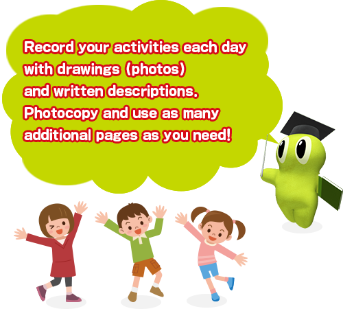 Record your activities each day with drawings (photos) and written descriptions. Photocopy and use as many additional pages as you need!