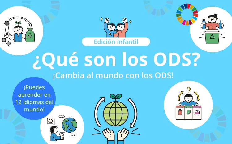 Edición infantil ¿Qué son los ODS? ¡Cambia al mundo con los ODS! ¡Puedes aprender en 12 idiomas del mundo! Español