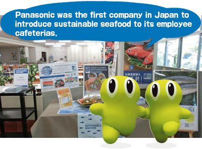 Panasonic was the first company in Japan to introduce sustainable seafood to its employee cafeterias.