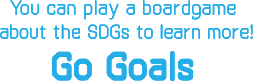 You can play a boardgame about the SDGs to learn more! Go Goals