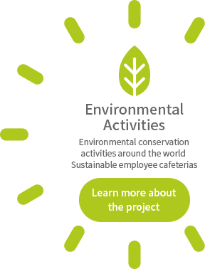 Environmental activities Environmental conservation activities around the world  Sustainable employee cafeterias Learn more about the project