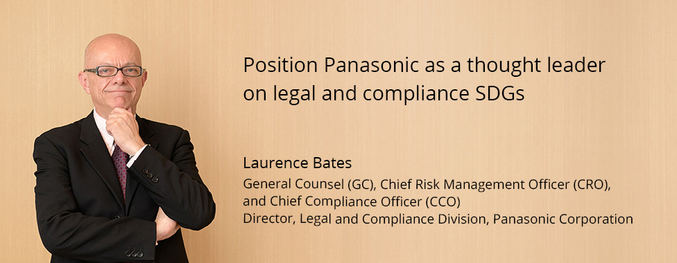 Photo: Laurence Bates, General Counsel (GC), Chief Risk Management Officer (CRO), and Chief Compliance Officer (CCO), Director, Legal and Compliance Division, Panasonic Corporation / Title: Position Panasonic as a Thought Leader on Legal and Compliance SDGs