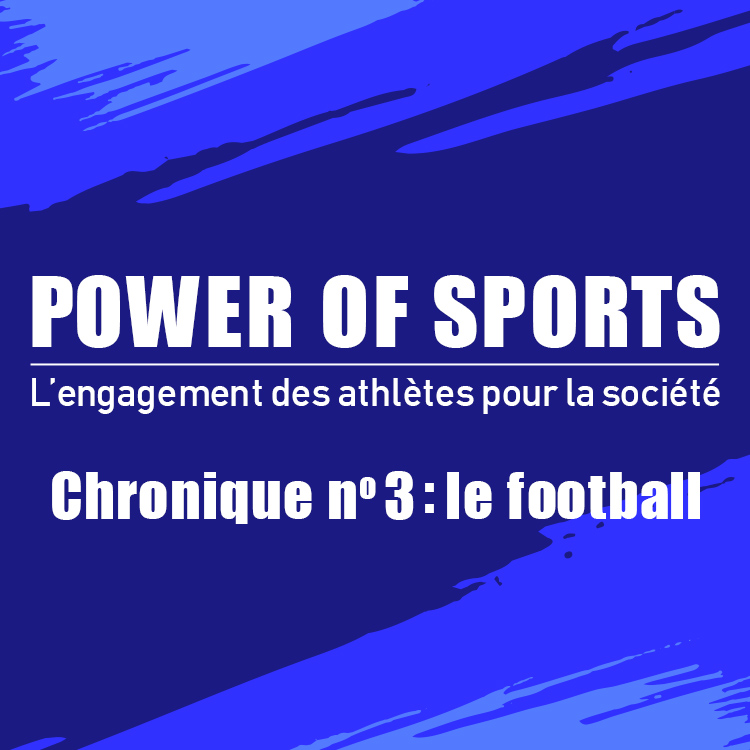 POWER OF SPORTS L’engagement des athlètes pour la société Chronique no 3 : le football