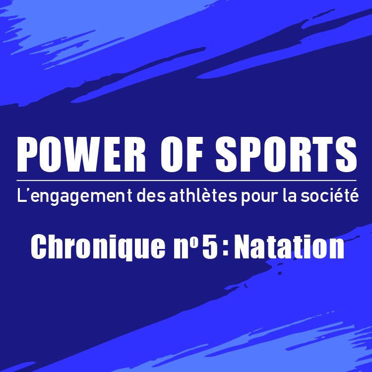 POWER OF SPORTS L’engagement des athlètes pour la société Chronique no 5 : Natation