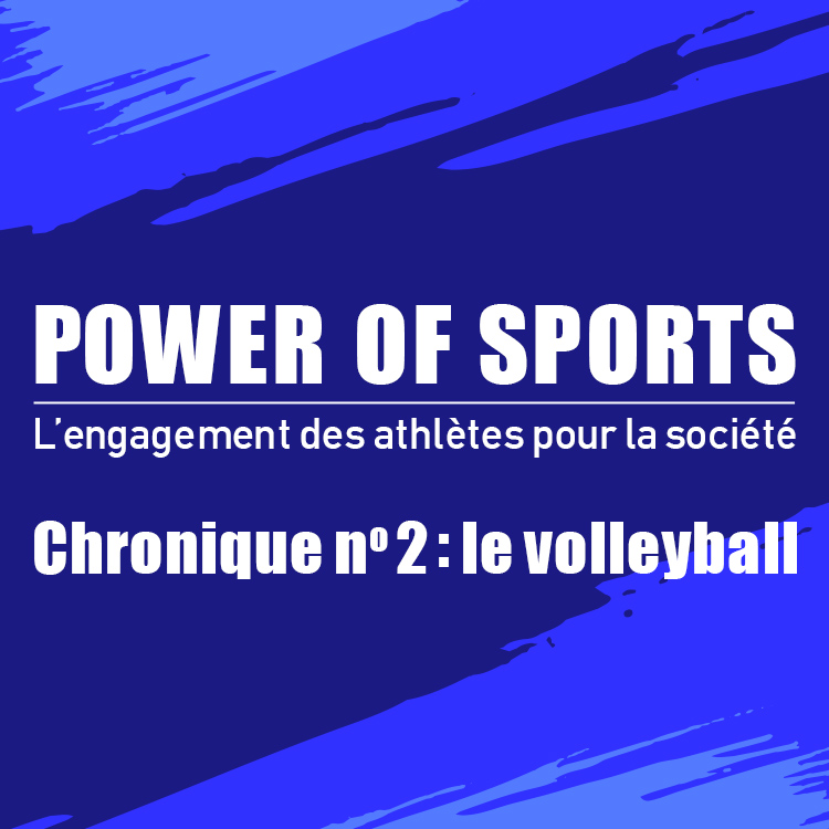 POWER OF SPORTS L’engagement des athlètes pour la société Chronique no 2 : le volleyball