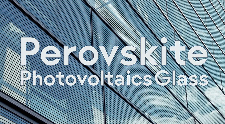 【特設サイト】ペロブスカイト太陽電池 Perovskite Photovoltaics Glass