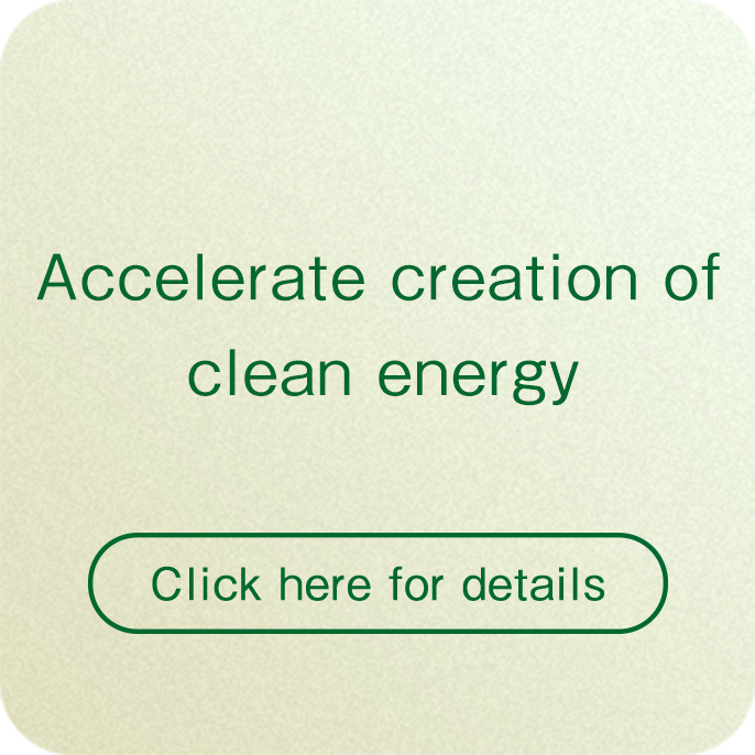 Accelerate creation of clean energy Click here for details