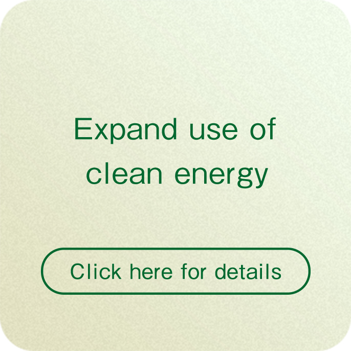Expand use of clean energy Click here for details