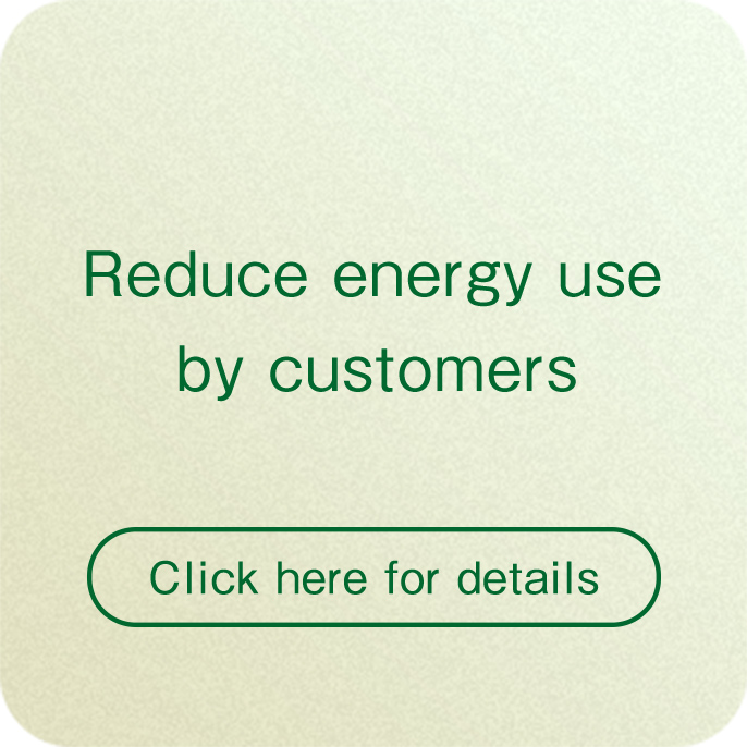Reduce energy use by customers Click here for details